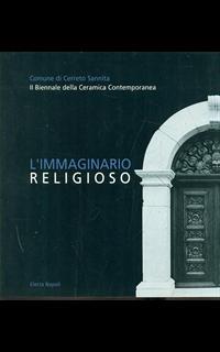 L' immaginario religioso. 2ª Biennale della ceramica contemporanea