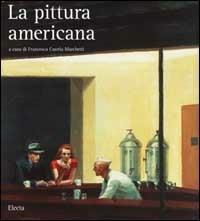 La pittura americana - Roberta Bernabei,Francesca Castria Marchetti,Stefano Zuffi - copertina