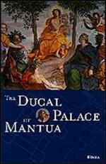 The Ducal Palace of Mantua. Ediz. illustrata