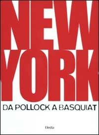 New York. Da Pollock a Basquiat. Ediz. illustrata - copertina