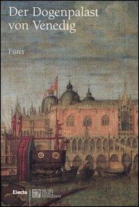 Der Dogenpalast von Venedig. Ediz. illustrata - Giandomenico Romanelli,Monica Da Cortà Fumei,Enrico Basaglia - copertina