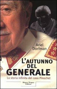 L'autunno del generale. La storia infinita del caso Pinochet - Ariel Dorfman - copertina