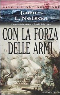 Con la forza delle armi. Rivoluzione sul mare - James L. Nelson - copertina
