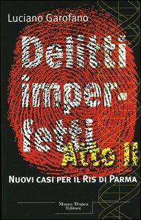 Delitti imperfetti atto II. Nuovi casi per il Ris di Parma - Luciano Garofano - copertina