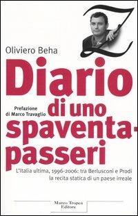 Diario di uno spaventapasseri. L'Italia ultima, 1996-2006: tra Berlusconi e Prodi la recita statica di un paese irreale - Oliviero Beha - copertina