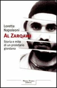 Al Zarqawi. Storia e mito di un proletario giordano - Loretta Napoleoni - copertina