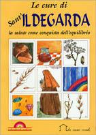 Le cure di sant'Ildegarda. La salute come conquista dell'equilibrio