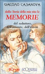 Dalla storia della mia vita le memorie del seduttore, dell'amante, dell'esteta