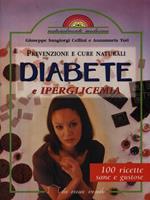 Prevenzione e cure naturali diabete e iperglicemia. 100 ricette sane e gustose