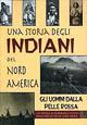Una storia degli indiani del nord America. Gli uomini dalla pelle rossa - copertina
