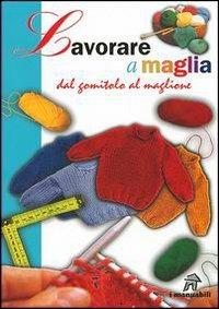 Lavorare a maglia. Dal gomitolo al maglione - copertina