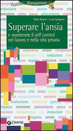 Tecniche per superare l'ansia e mantenere il self control nel lavoro e nella vita privata