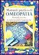 Libro Manuale pratico di omeopatia. Rimedi, ricette e indicazioni terapeutiche 