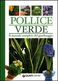 Pollice verde. Il manuale completo del giardinaggio - copertina