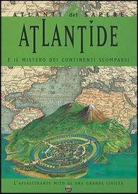 Atlantide e il mistero dei continenti scomparsi. L'affascinante mito di una grande civiltà - Valerio Zecchini - copertina