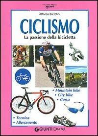 Ciclismo. La passione della bicicletta - Alfonso Bietolini - copertina