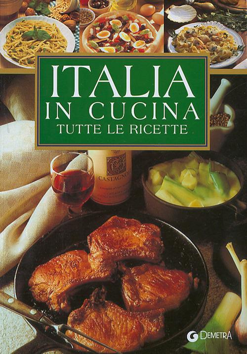 Italia in cucina. Tutte le ricette - copertina