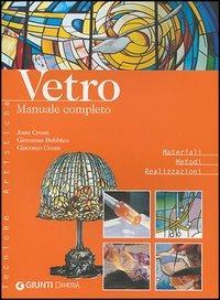 Vetro. Manuale completo. Ediz. illustrata - Joan Crous,Giovanna Bubbico,Giacomo Crous - copertina