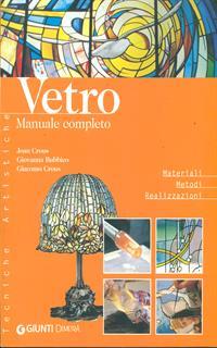 Vetro. Manuale completo. Ediz. illustrata