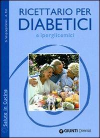 Ricettario per diabetici e iperglicemici - Giuseppe Sangiorgi Cellini,Annamaria Toti - copertina