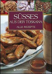 Susses Aus der Toskana. Alle rezepte - Elisabetta Piazzesi - copertina