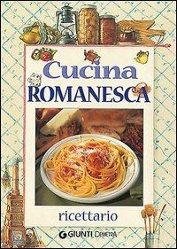 Cucina romanesca. Ricettario - Tarquinio De Rosa - copertina