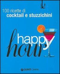 Happy hour. 100 ricette di cocktail e stuzzichini. Ediz. illustrata - copertina