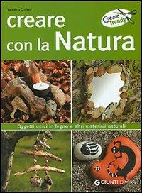 Creare con la natura. Oggetti unici in legno e altri materiali naturali - Valentina Cipriani - copertina