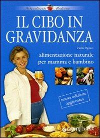 Il cibo in gravidanza. Alimentazione naturale per mamma e bambino - Paolo Pigozzi - 5