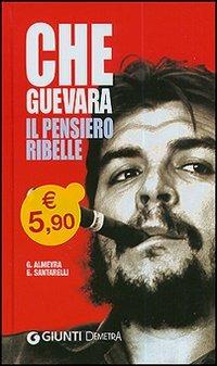 Che Guevara. Il pensiero ribelle - Guillermo Almeyra,Enzo Santarelli - 3