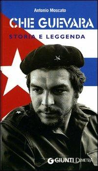 Che Guevara. Storia e leggenda - Antonio Moscato - copertina