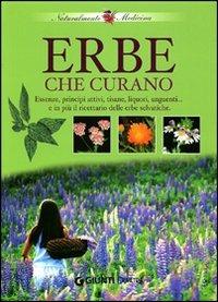 Erbe che curano. Essenze, principi attivi, tisane, liquori e unguenti... e in più il ricettario delle erbe selvatiche - copertina