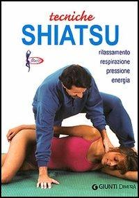 Tecniche shiatsu. Rilassamento, respirazione, pressione, energia - Michele Vanini - copertina