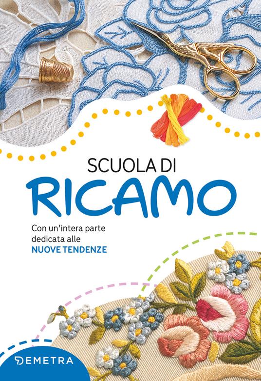 Scuola di ricamo. Con un'intera parte dedicata alle nuove tendenze. Nuova ediz. - Gina Cristanini,Wilma Strabello Bellini - copertina