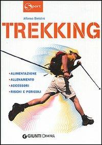 Trekking. Alimentazione allenamento accessori rischi e pericoli - Alfonso Bietolini - 4