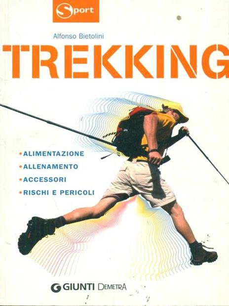 Trekking. Alimentazione allenamento accessori rischi e pericoli - Alfonso Bietolini - copertina