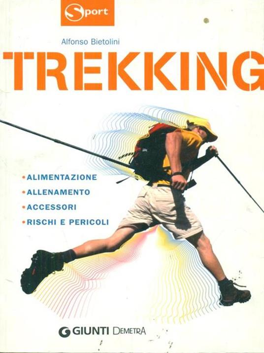 Trekking. Alimentazione allenamento accessori rischi e pericoli - Alfonso Bietolini - 2