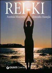 Rei ki. Energia d'amore tra le mani - Anastasia Miszczyszyn,Alessandra Masseglia - copertina