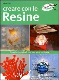 Creare con le resine. Ediz. illustrata - Marisa Lupato - copertina