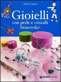 Gioielli con perle e cristalli Swarovski. Ediz. illustrata - Marisa Lupato - copertina