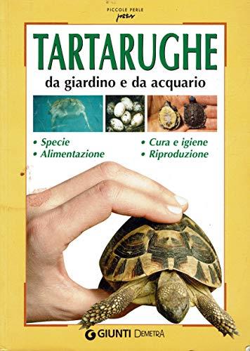 Tartarughe da giardino e da acquario. Specie, alimentazione, cura e igiene, riproduzione. Ediz. illustrata