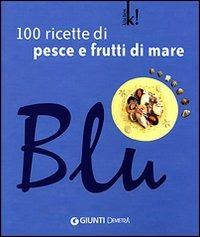 Blu. 100 ricette di pesce e frutti di mare. Ediz. illustrata - M. Novella Loni - copertina