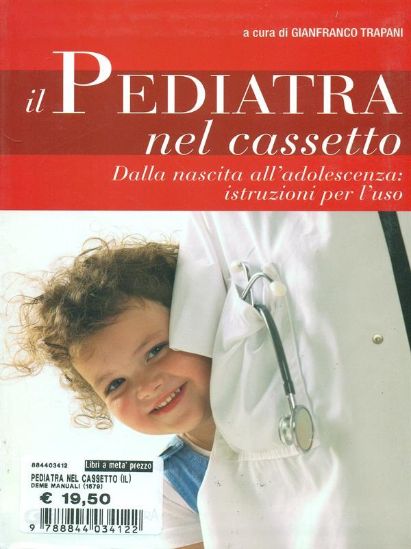 Il pediatra nel cassetto. Dalla nascita all'adolescenza: istruzioni per l'uso
