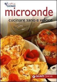 Microonde. Cucinare sano e veloce. Ediz. illustrata - copertina