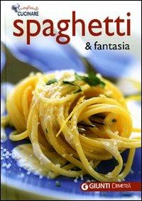 Spaghetti & fantasia. Ediz. illustrata - Walter Pedrotti - copertina