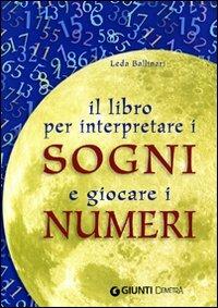 Il libro per interpretare i sogni e giocare i numeri - Leda Ballinari - 2