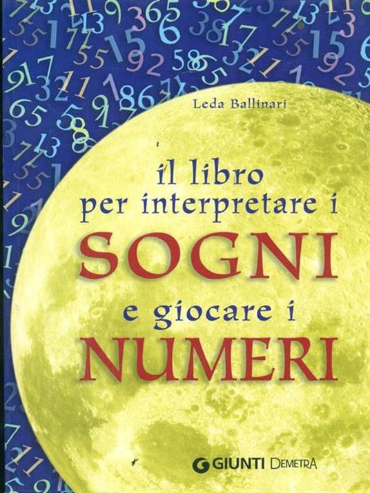 Il libro per interpretare i sogni e giocare i numeri - Leda Ballinari - 3