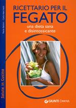 Ricettario per il fegato. Una dieta sana e disintossicante. Ediz. illustrata