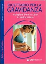 Ricettario per la gravidanza. Mangiare bene e sano in dolce attesa. Ediz. illustrata