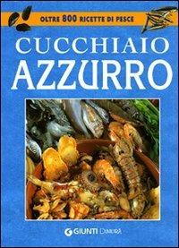 Il cucchiaio azzurro. La bibbia della cucina di pesce. Ediz. illustrata - Silvana Franconeri - copertina